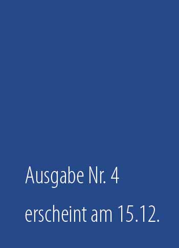 Ausgabe Nr. 4 erscheint am 15.12 Ausgabe Nr. 4 erscheint am 15.12